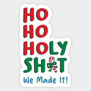 Ho Ho Holy Shit We Made It Sticker